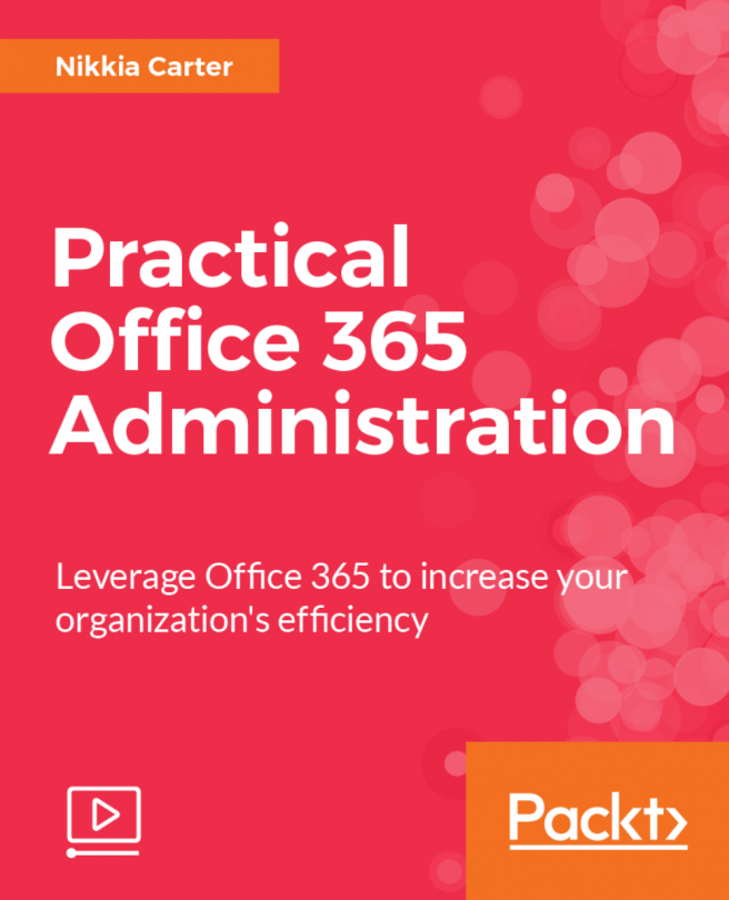 Practical Office 365 Administration [Video]
