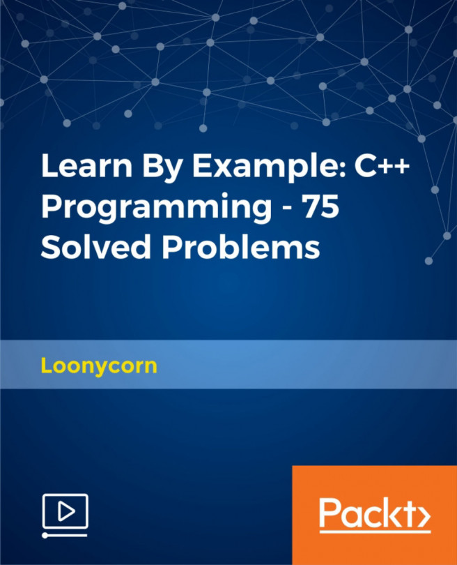 Learn By Example: C++ Programming - 75 Solved Problems [Video]