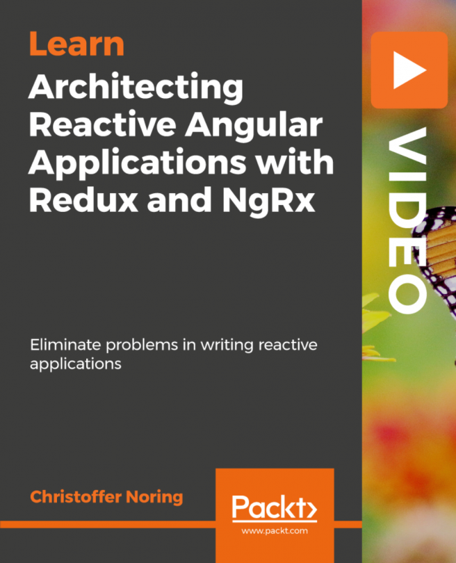 Architecting Reactive Angular Applications with Redux and NgRx [Video]