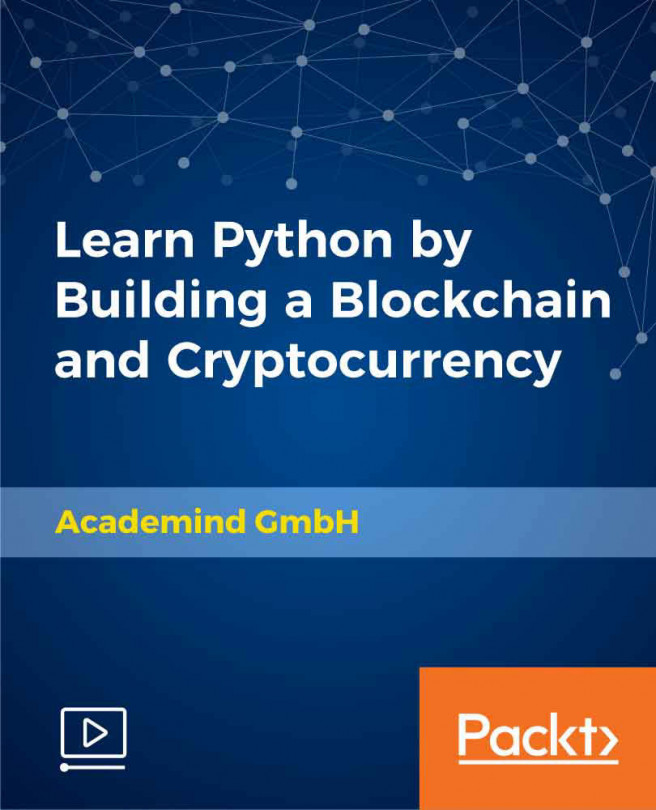 Learn Python by Building a Blockchain and Cryptocurrency [Video]