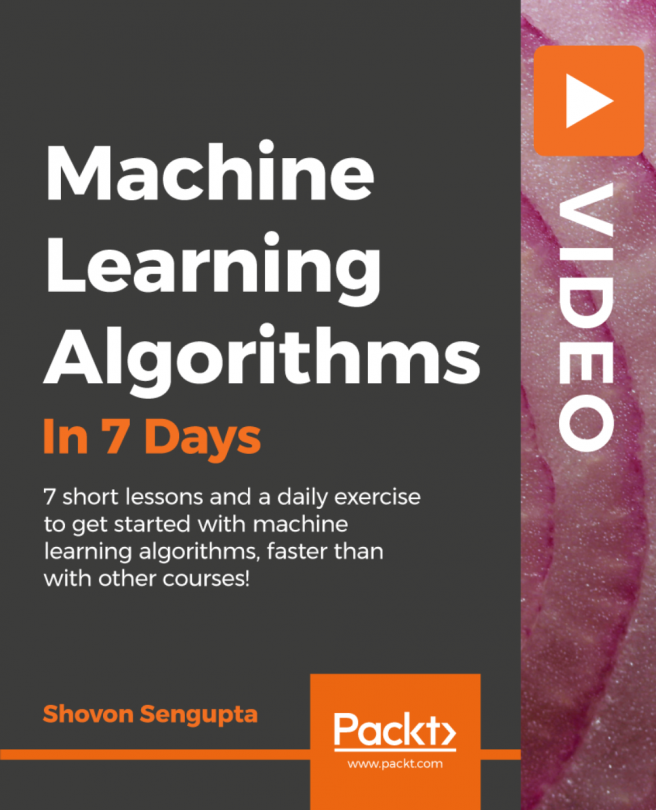 Machine Learning Algorithms in 7 Days [Video]