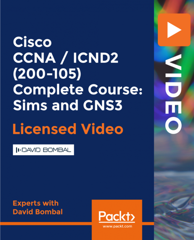 Cisco CCNA / ICND2 (200-105) Complete Course: Sims and GNS3 [Video]