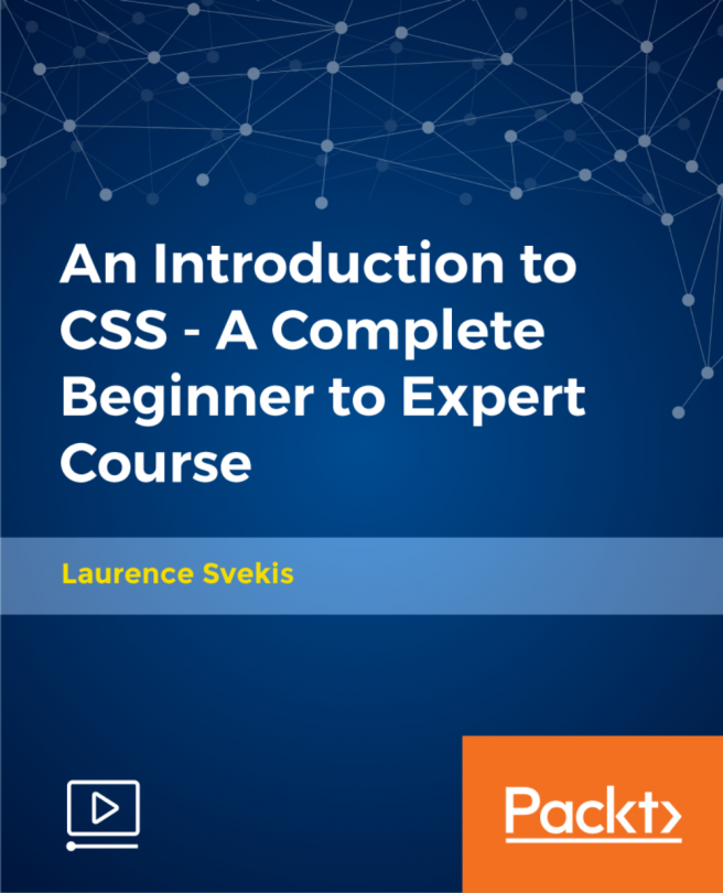An Introduction to CSS - A Complete Beginner to Expert Course [Video]