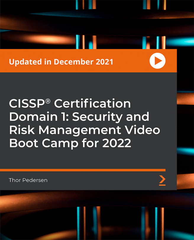 CISSP® Certification Domain 1: Security and Risk Management Video Boot Camp for 2022 [Video]