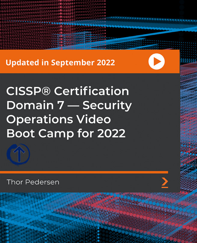  CISSP®️ Certification Domain 7 — Security Operations Video Boot Camp for 2022 [Video]