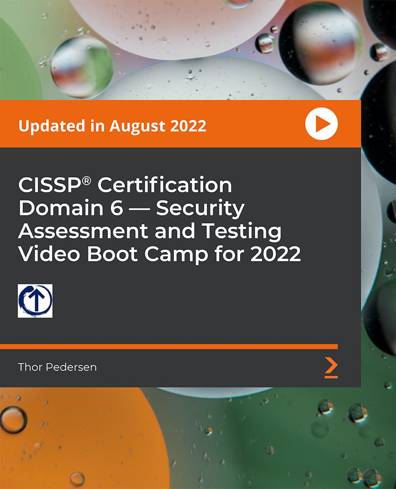 CISSP®️ Certification Domain 6 — Security Assessment and Testing Video Boot Camp for 2022