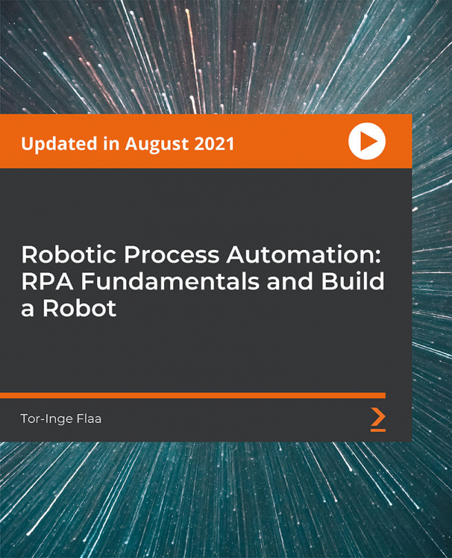 Robotic Process Automation - RPA Fundamentals and Build a Robot [Video]