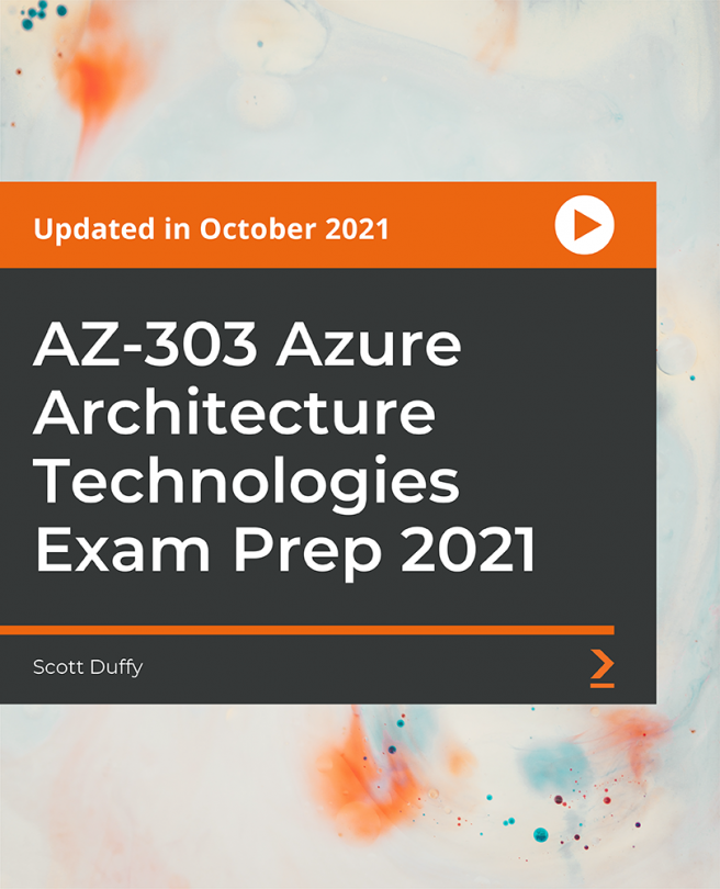 AZ-303 Azure Architecture Technologies Exam Prep 2021 [Video]