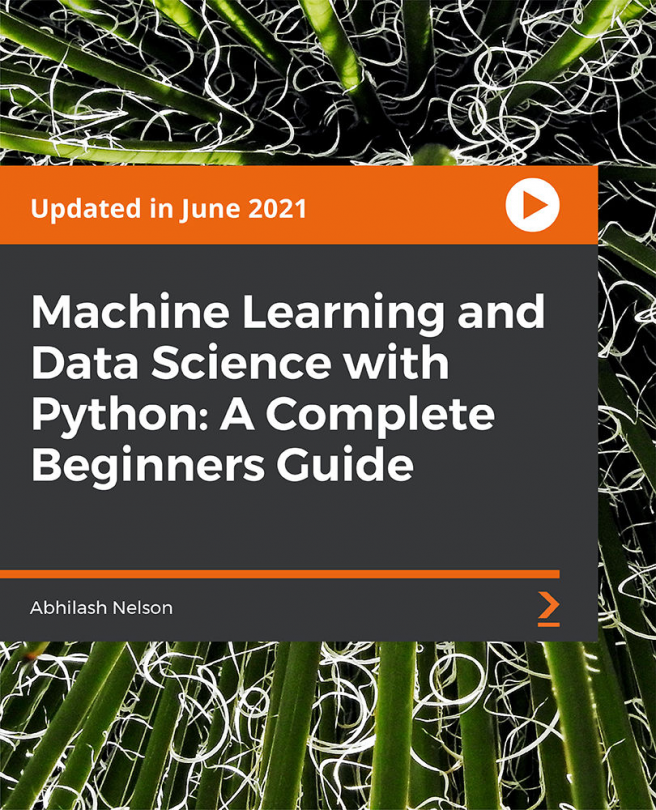 Machine Learning and Data Science with Python: A Complete Beginners Guide [Video]