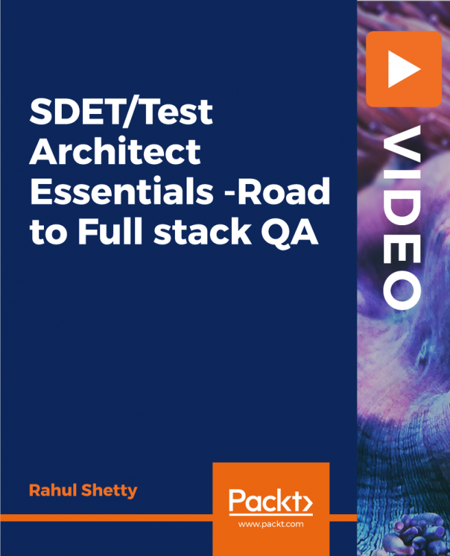 SDET/Test Architect Essentials -Road to Full stack QA [Video]
