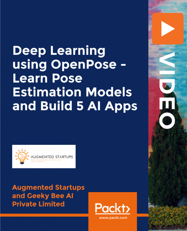 Deep Learning using OpenPose - Learn Pose Estimation Models and Build 5 AI Apps [Video]