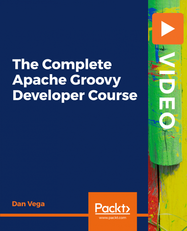 The Complete Apache Groovy Developer Course [Video]