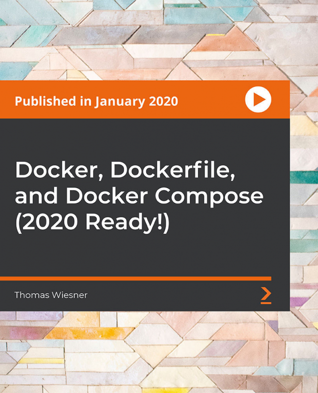 Docker, Dockerfile, and Docker Compose (2020 Ready!) [Video]