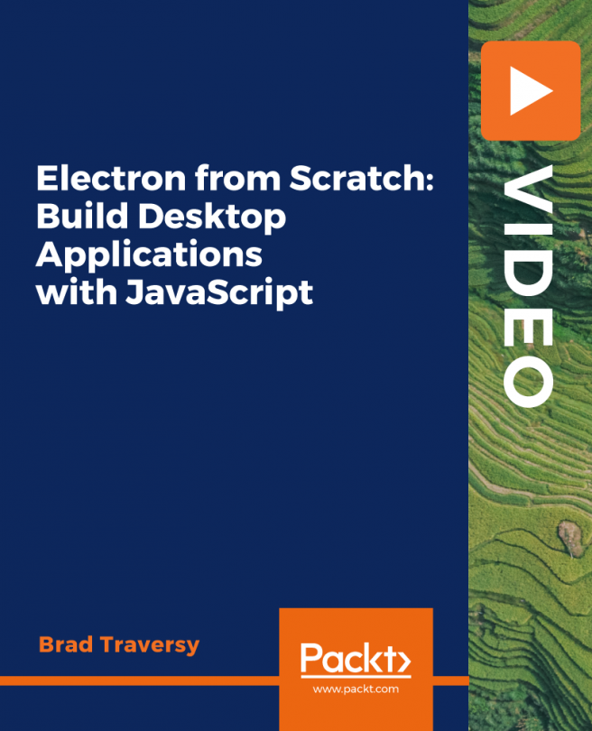 Electron from Scratch: Build Desktop Applications with JavaScript [Video]