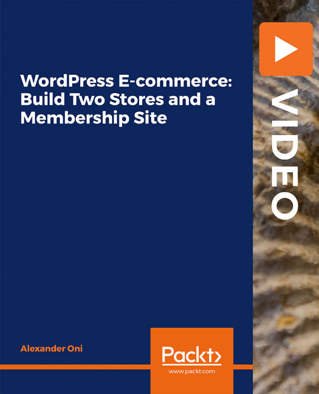 WordPress E-commerce: Build Two Stores and a Membership Site [Video]