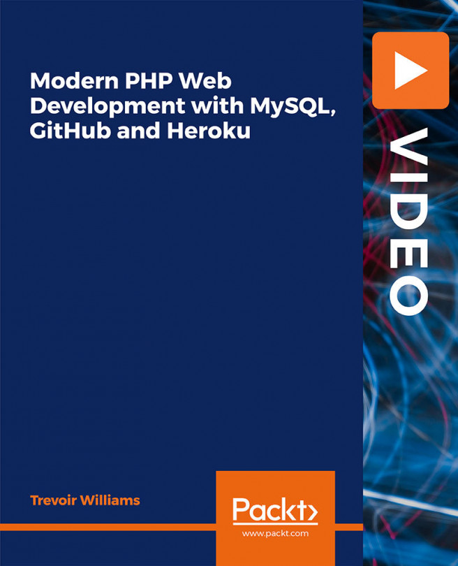 Modern PHP Web Development with MySQL, GitHub and Heroku [Video]