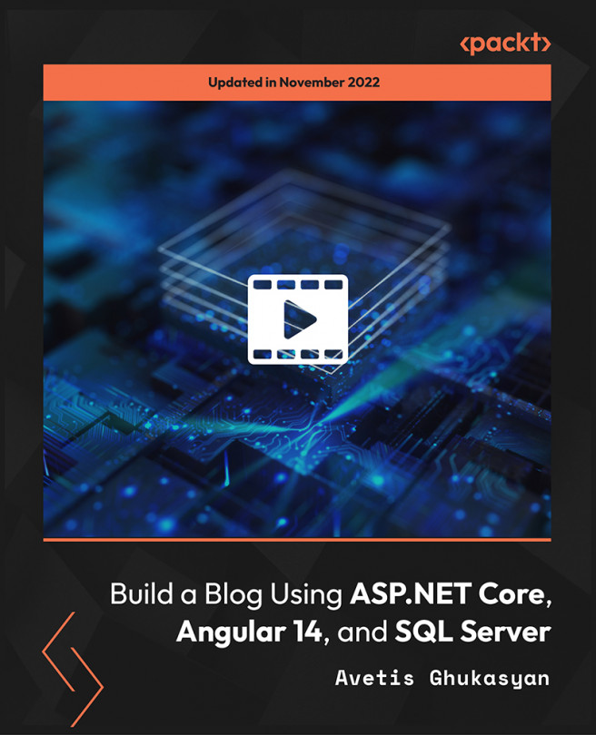 Build a Blog Using ASP.NET Core, Angular 14, and SQL Server [Video]