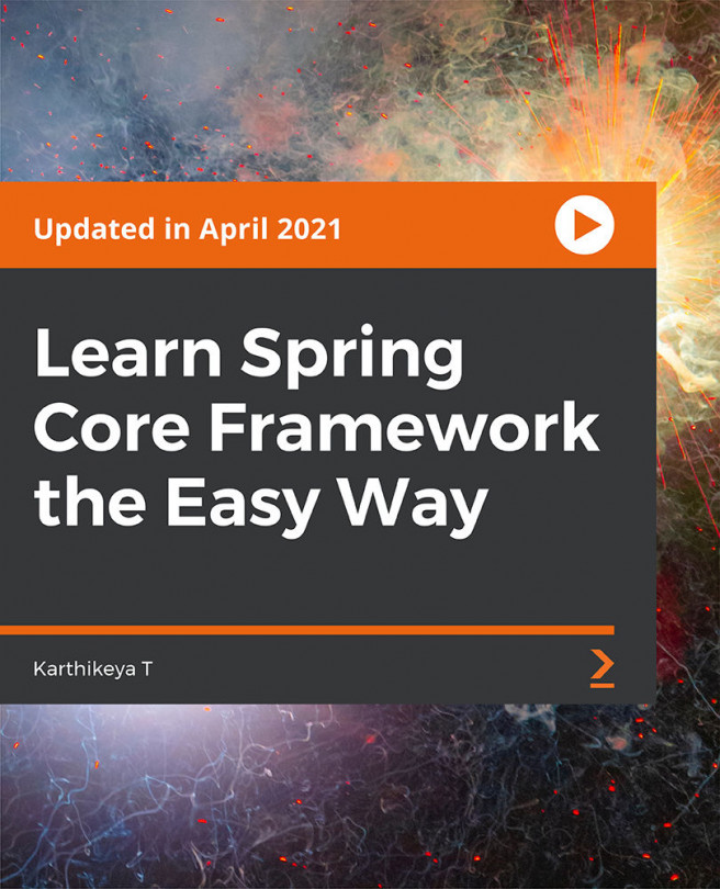 Learn Spring Core Framework the Easy Way [Video]