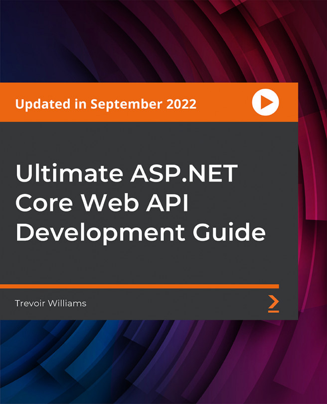 Ultimate ASP.NET Core Web API Development Guide [Video]