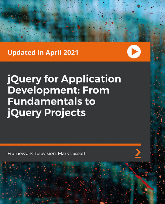 jQuery for Application Development: From Fundamentals to jQuery Projects [Video]