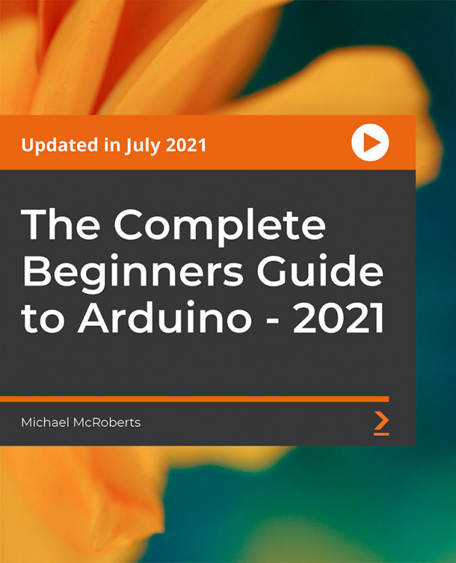 The Complete Beginners Guide to Arduino - 2021 [Video]