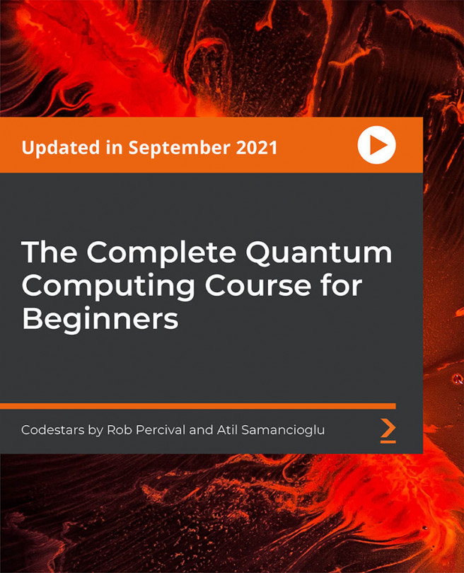 The Complete Quantum Computing Course for Beginners [Video]
