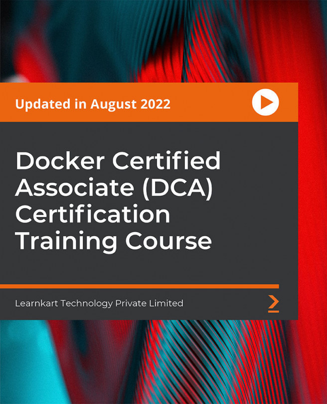 Docker Certified Associate (DCA) Certification Training Course [Video]