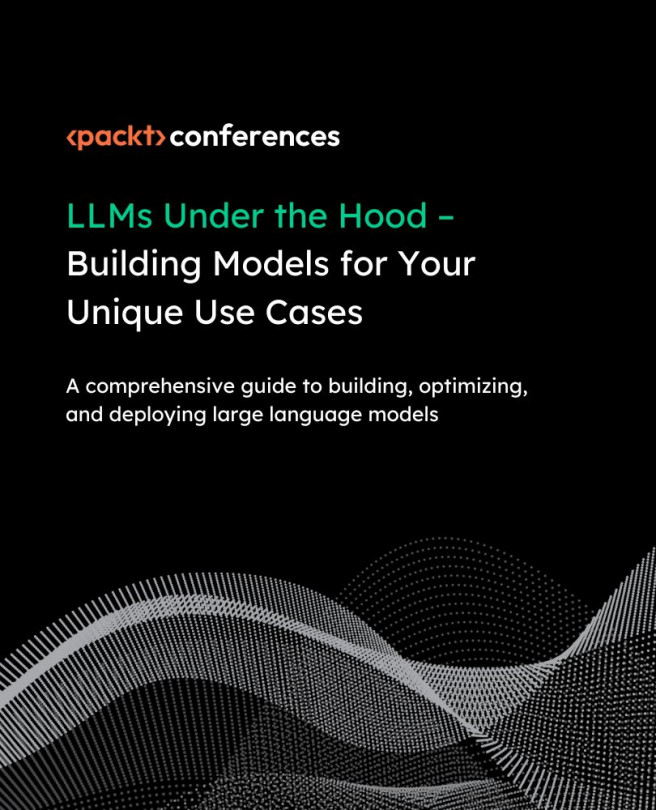 LLMs Under the Hood – Building Models for Your Unique Use Cases [Video]