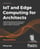 IoT and Edge Computing for Architects