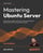 Mastering Ubuntu Server