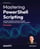 Mastering PowerShell Scripting