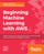 Beginning Machine Learning with AWS